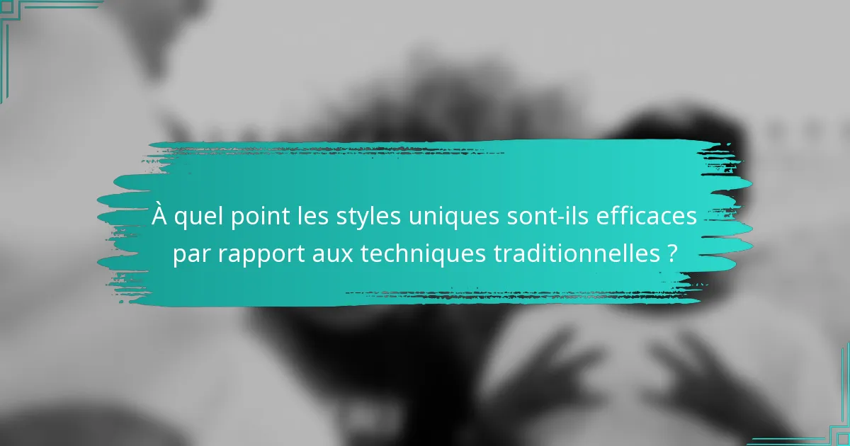 À quel point les styles uniques sont-ils efficaces par rapport aux techniques traditionnelles ?