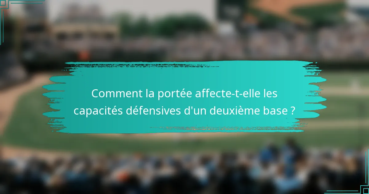 Comment la portée affecte-t-elle les capacités défensives d'un deuxième base ?