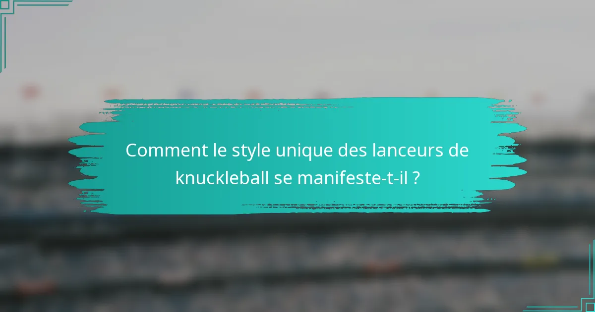 Comment le style unique des lanceurs de knuckleball se manifeste-t-il ?