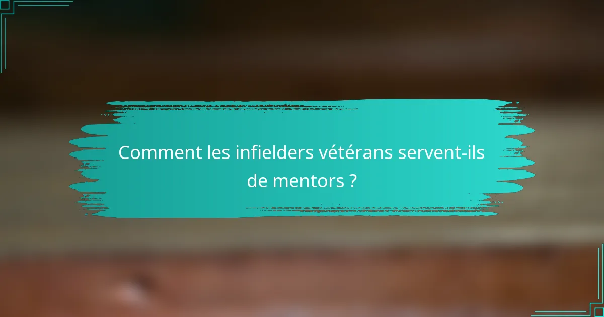 Comment les infielders vétérans servent-ils de mentors ?
