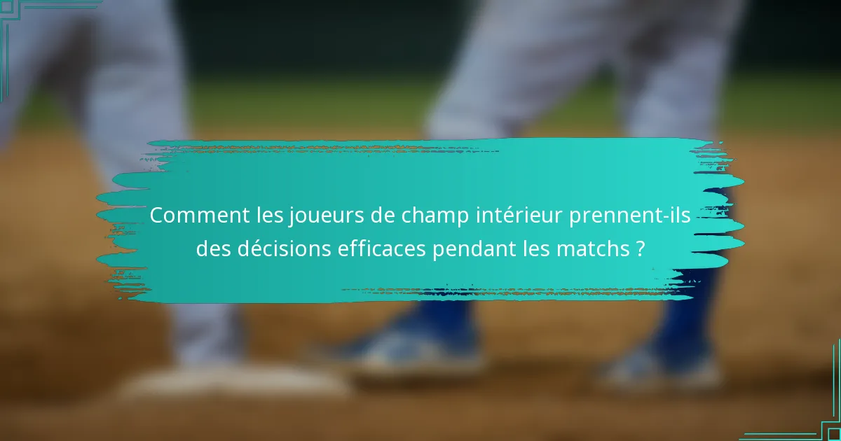 Comment les joueurs de champ intérieur prennent-ils des décisions efficaces pendant les matchs ?