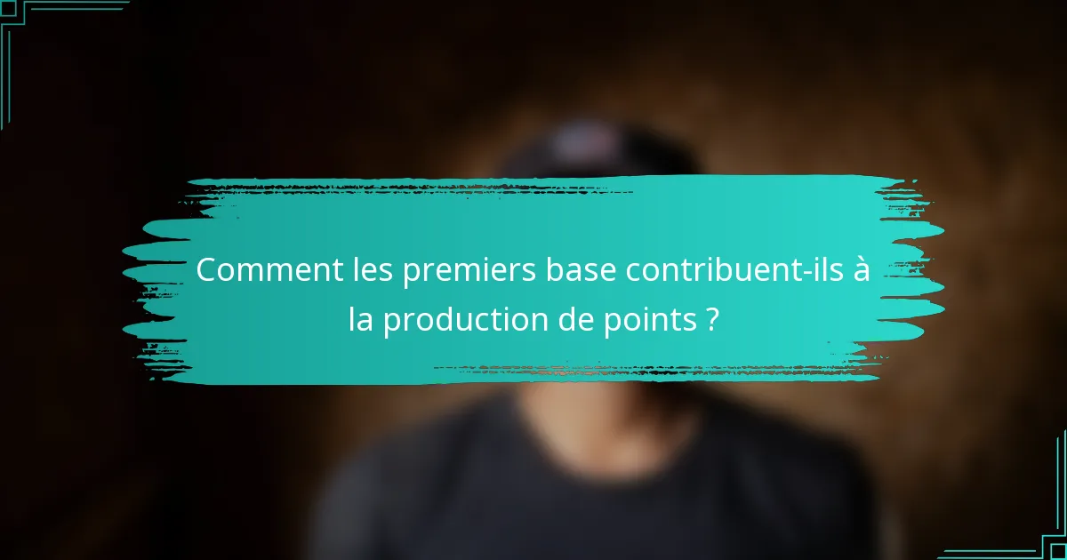 Comment les premiers base contribuent-ils à la production de points ?