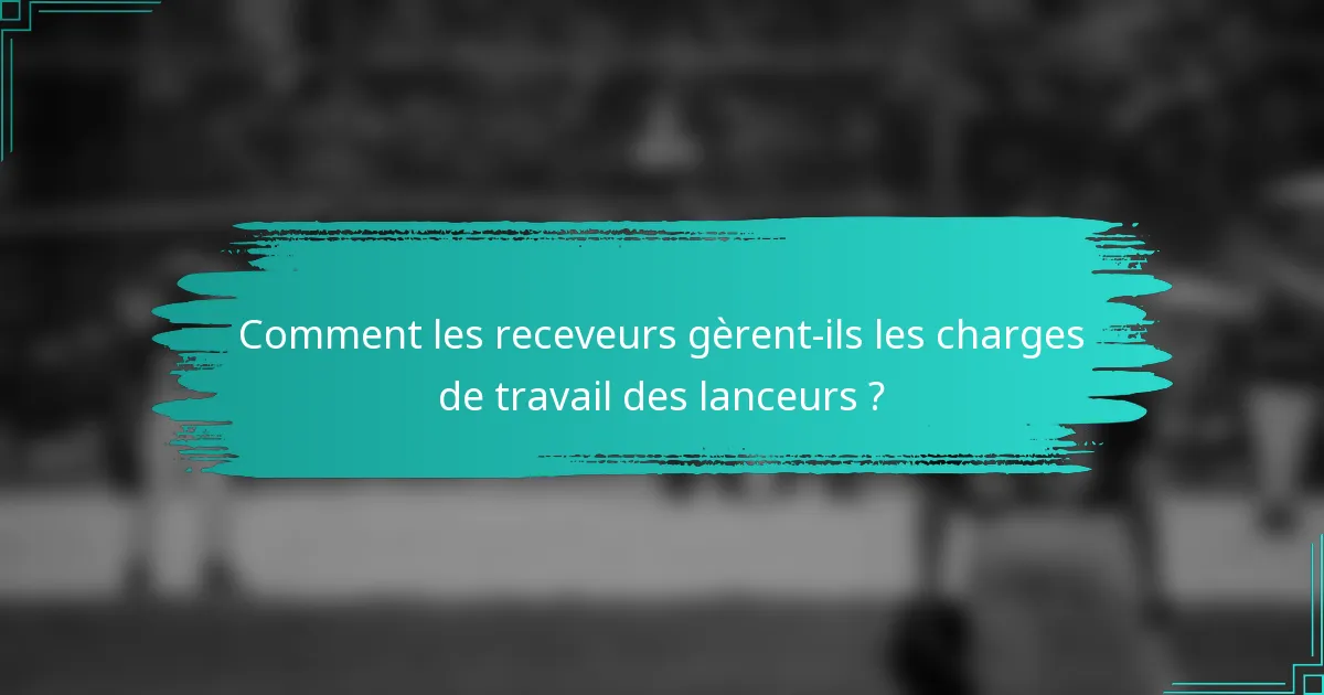 Comment les receveurs gèrent-ils les charges de travail des lanceurs ?