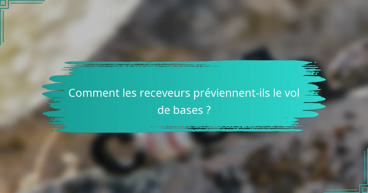 Comment les receveurs préviennent-ils le vol de bases ?