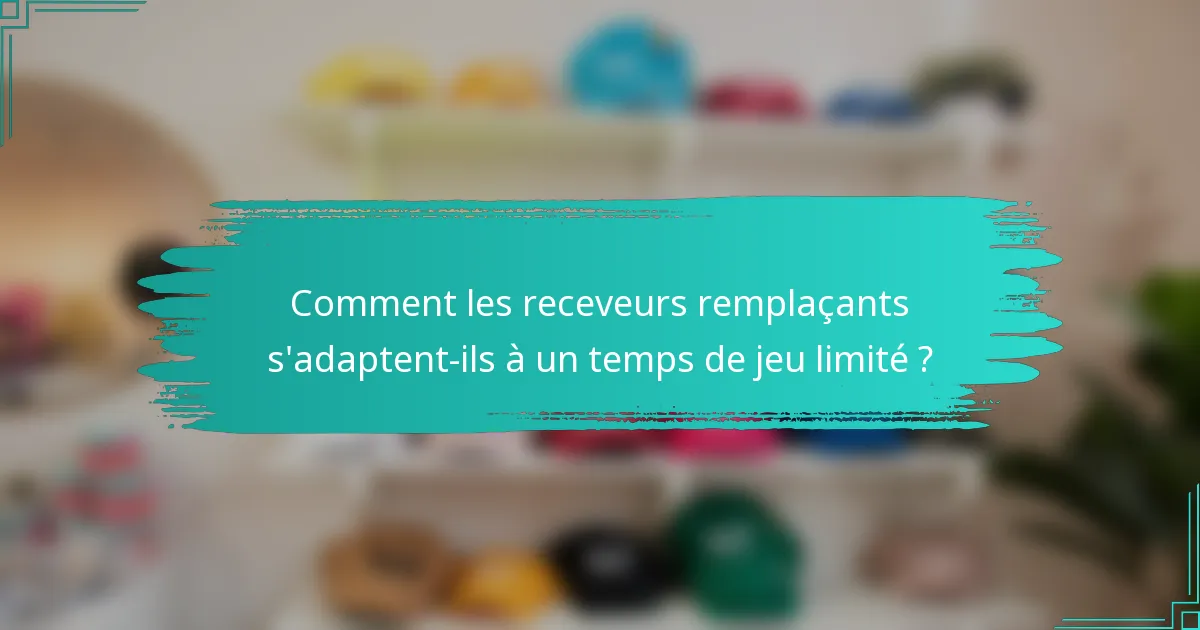 Comment les receveurs remplaçants s'adaptent-ils à un temps de jeu limité ?