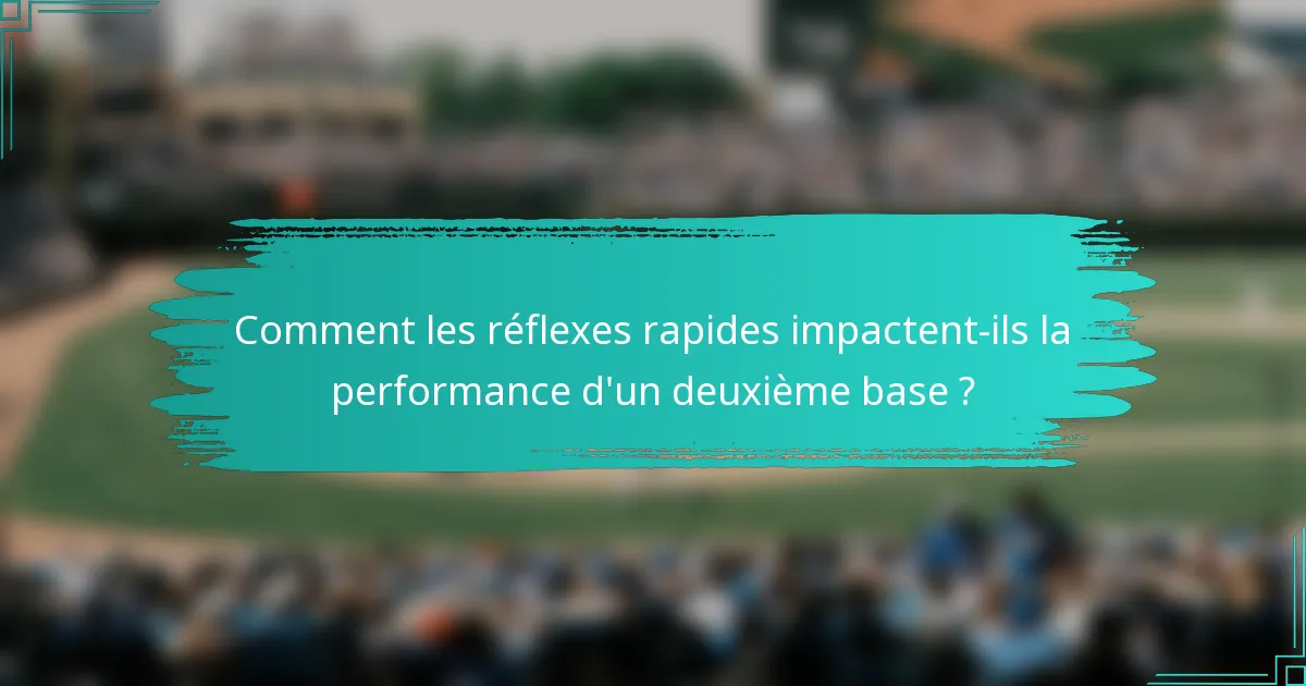 Comment les réflexes rapides impactent-ils la performance d'un deuxième base ?