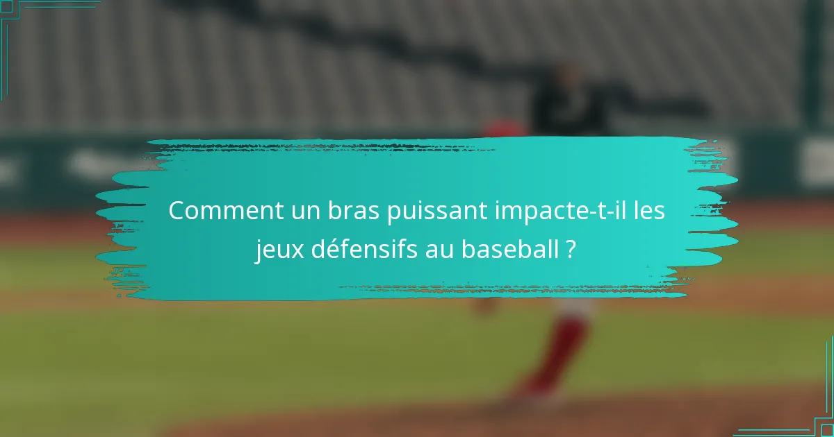Comment un bras puissant impacte-t-il les jeux défensifs au baseball ?