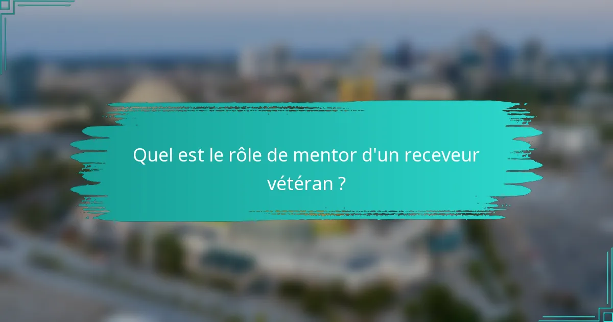 Quel est le rôle de mentor d'un receveur vétéran ?