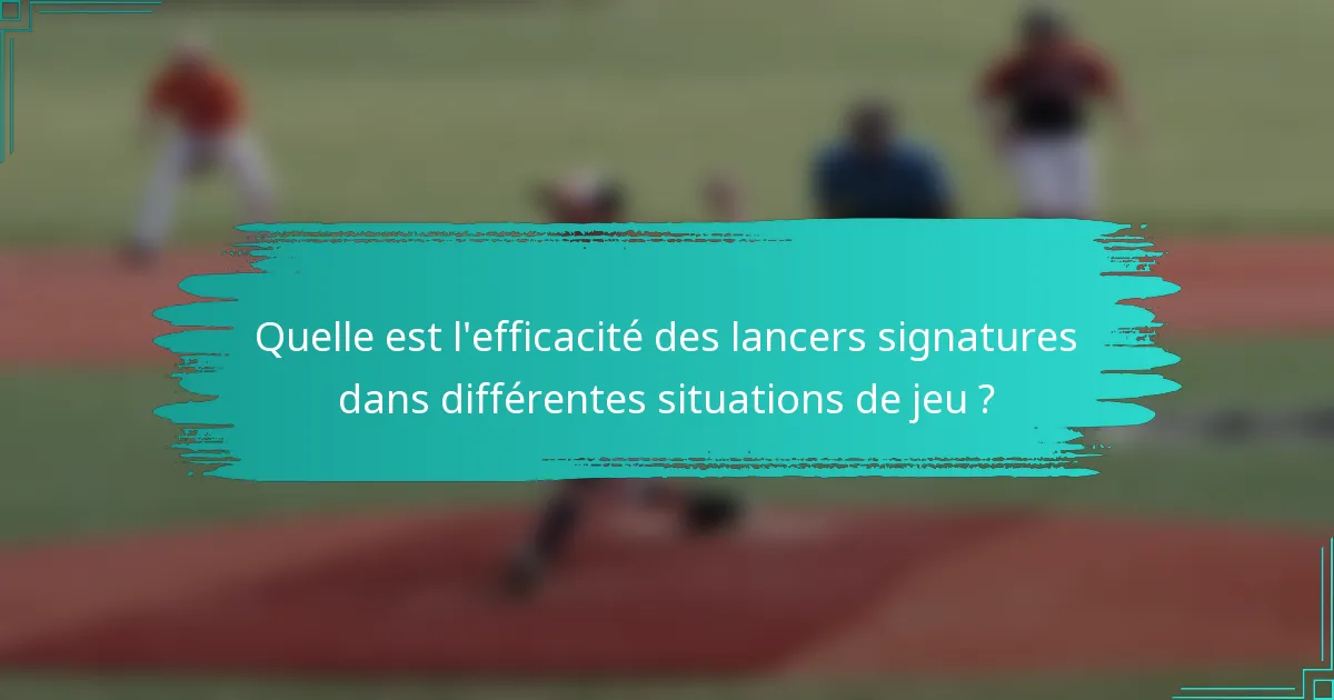 Quelle est l'efficacité des lancers signatures dans différentes situations de jeu ?