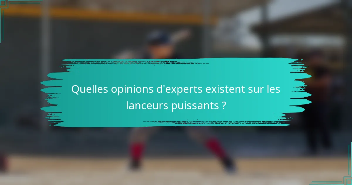 Quelles opinions d'experts existent sur les lanceurs puissants ?