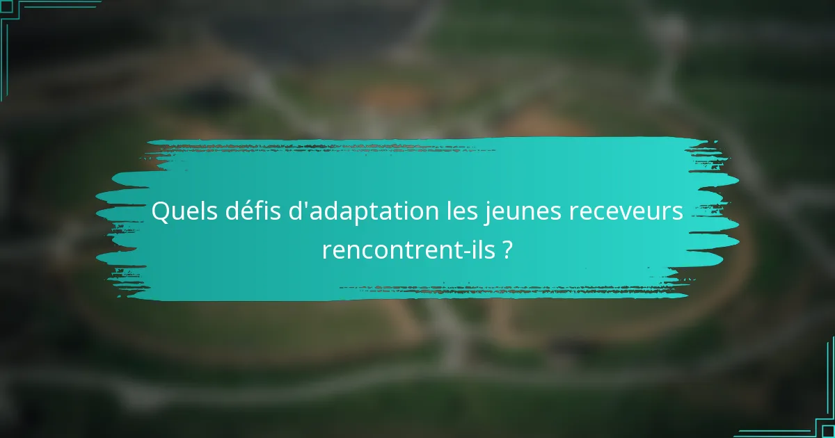 Quels défis d'adaptation les jeunes receveurs rencontrent-ils ?