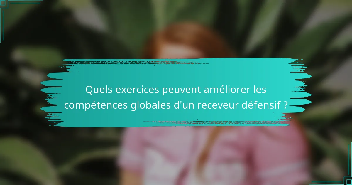 Quels exercices peuvent améliorer les compétences globales d'un receveur défensif ?