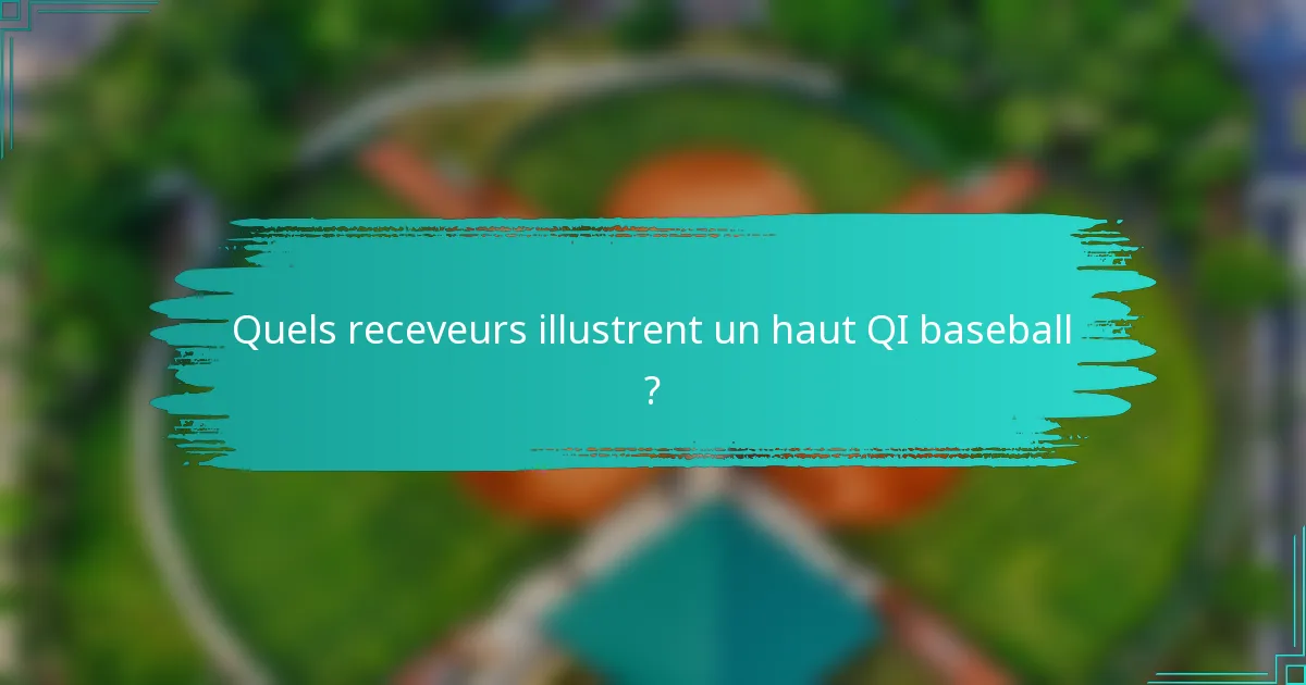 Quels receveurs illustrent un haut QI baseball ?