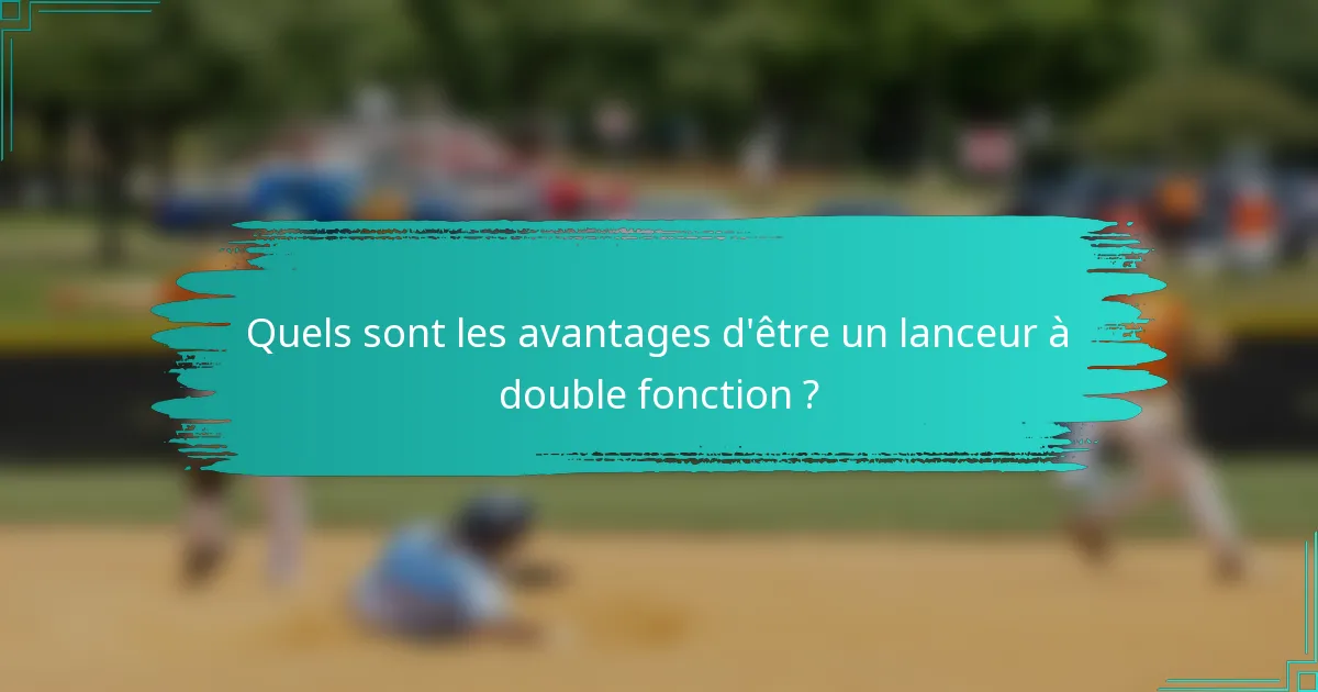 Quels sont les avantages d'être un lanceur à double fonction ?