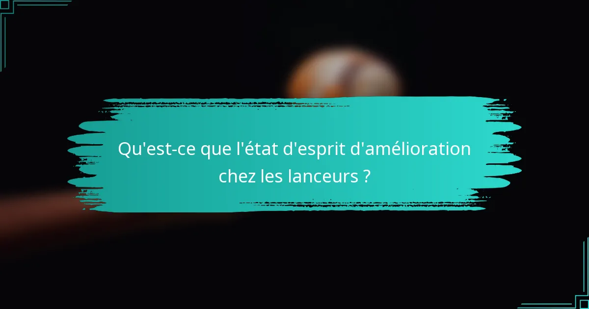 Qu'est-ce que l'état d'esprit d'amélioration chez les lanceurs ?